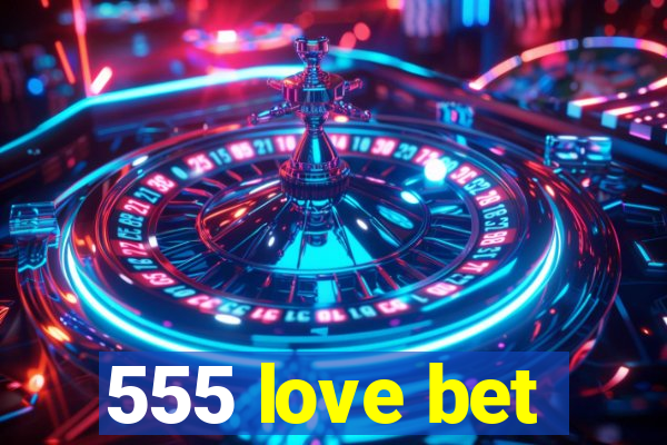 555 love bet